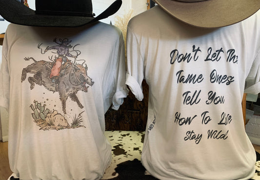 “Don’t Let The Tame Ones Tell You How To Live” Tee