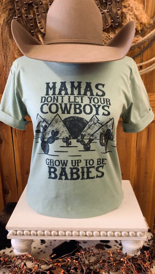 “Mamas Don’t Let Your Cowboys Grow Up to be Babies” Tee