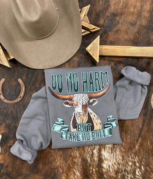 Do No Harm But Take No Bull Western Sweatshirt